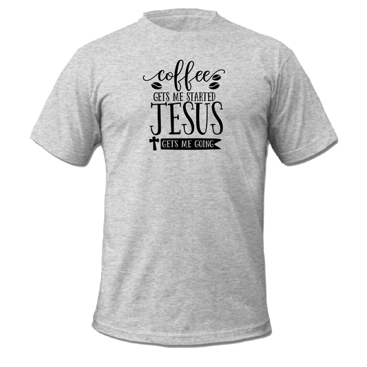 Coffee Gets Me Started, Jesus Gets Me Going-Man or Woman Adult T-shirt